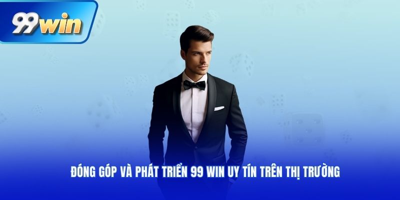Đóng góp và phát triển 99 win uy tín trên thị trường